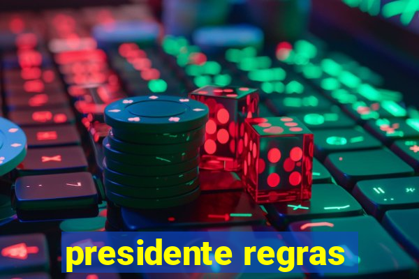 presidente regras